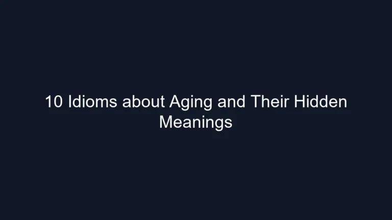 10 Idioms about Aging and Their Hidden Meanings