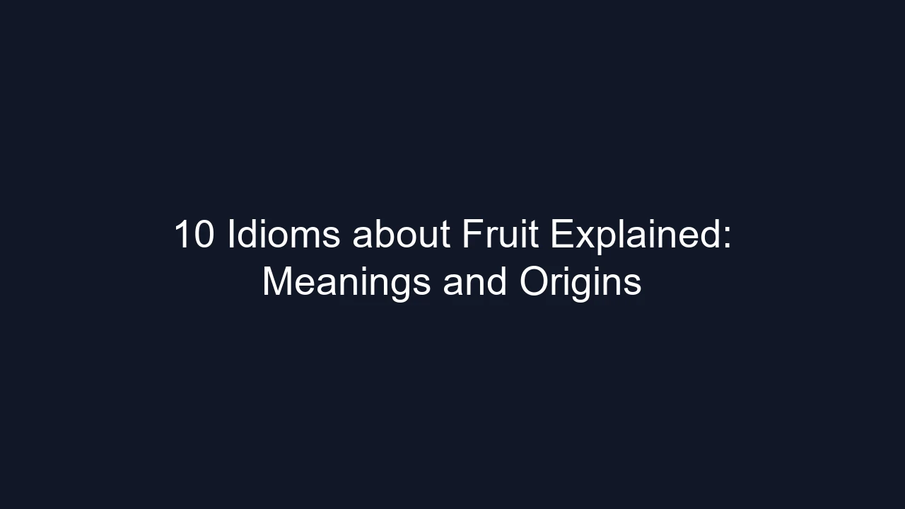 10 Idioms about Fruit Explained: Meanings and Origins