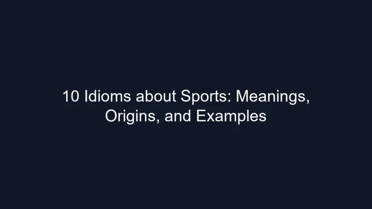 10 Idioms about Sports: Meanings, Origins, and Examples