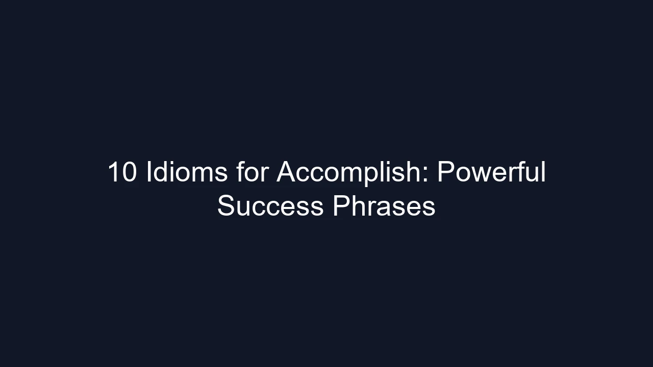 10 Idioms for Accomplish: Powerful Success Phrases