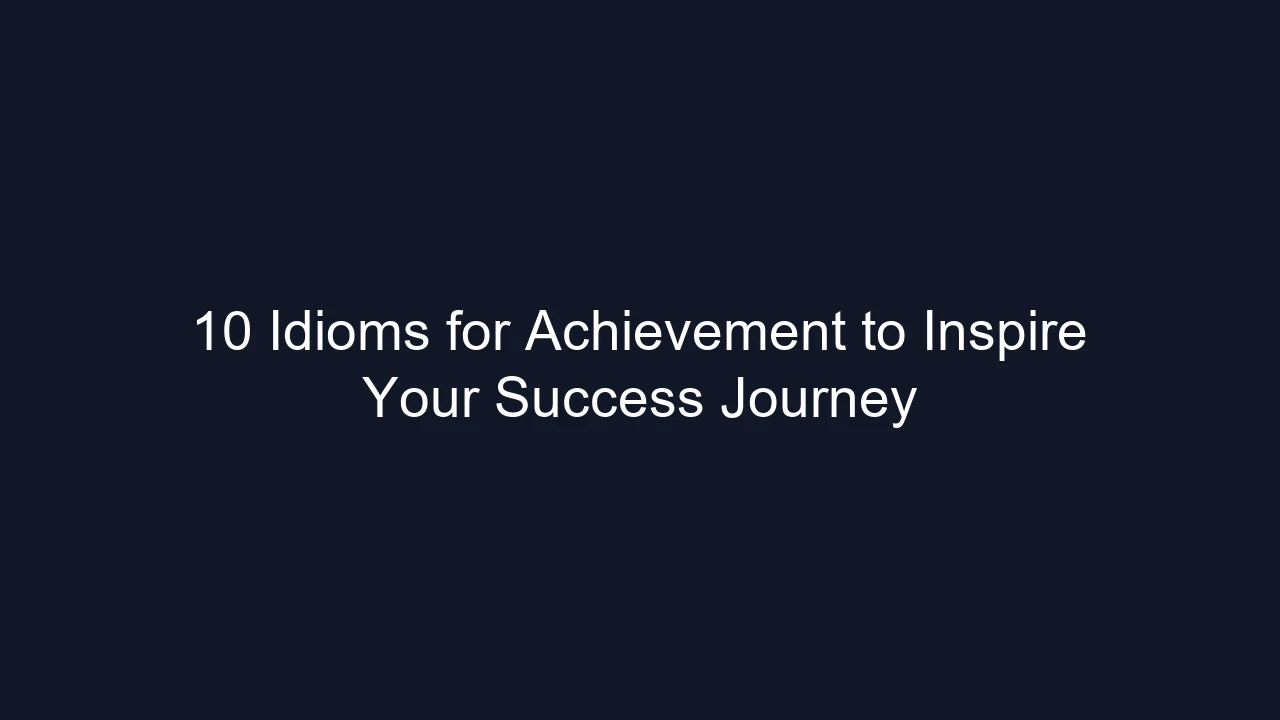 10 Idioms for Achievement to Inspire Your Success Journey