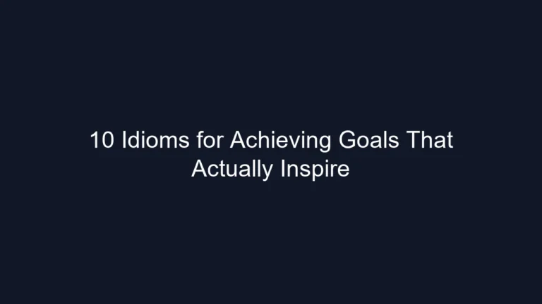 10 Idioms for Achieving Goals That Actually Inspire