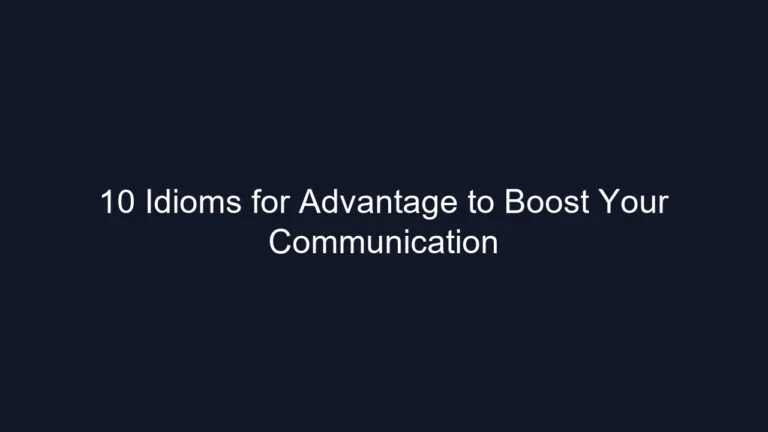 10 Idioms for Advantage to Boost Your Communication