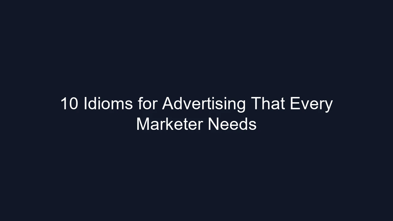 10 Idioms for Advertising That Every Marketer Needs