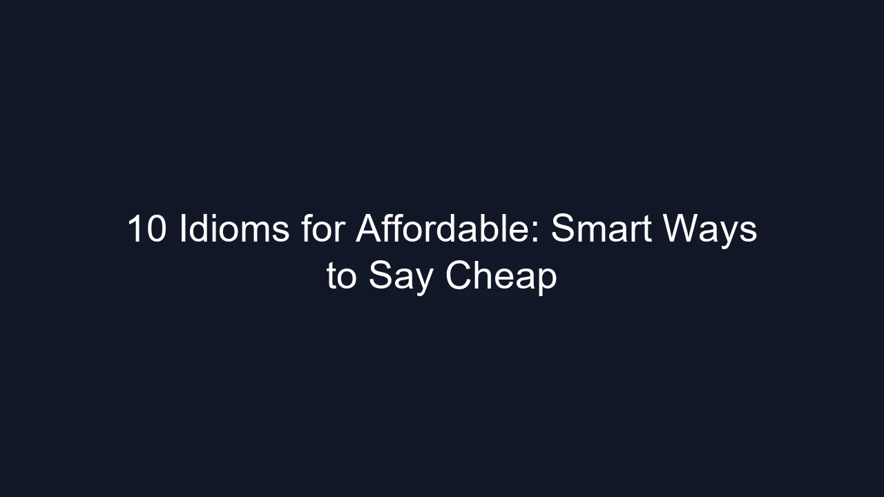 10 Idioms for Affordable: Smart Ways to Say Cheap