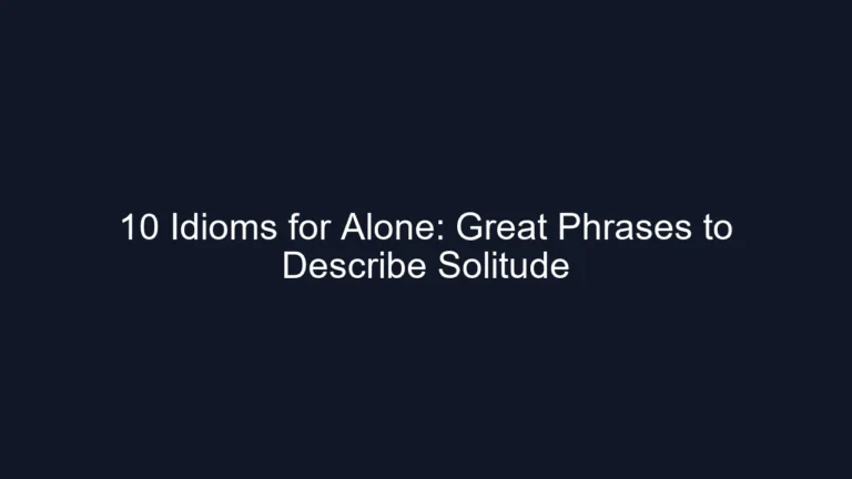 10 Idioms for Alone: Great Phrases to Describe Solitude