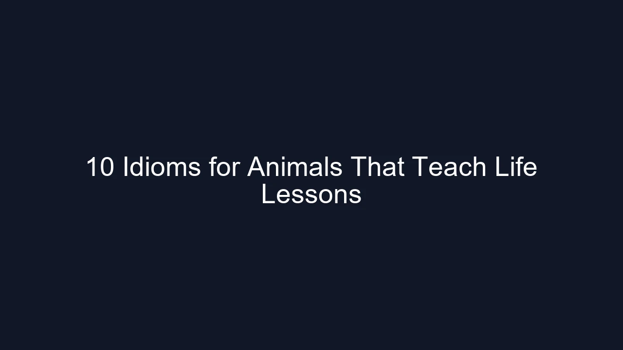 10 Idioms for Animals That Teach Life Lessons
