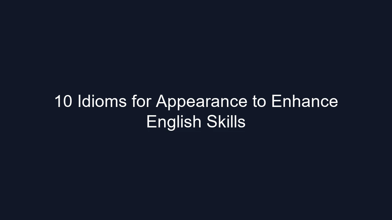 10 Idioms for Appearance to Enhance English Skills