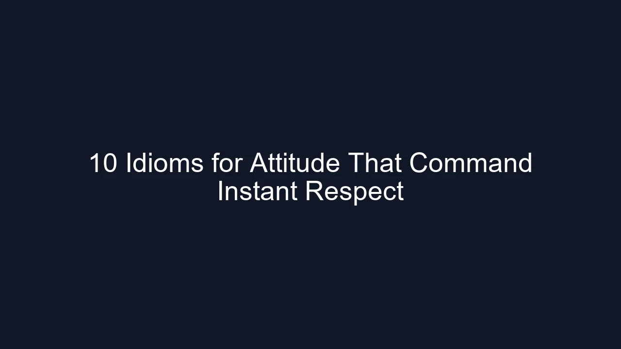10 Idioms for Attitude That Command Instant Respect