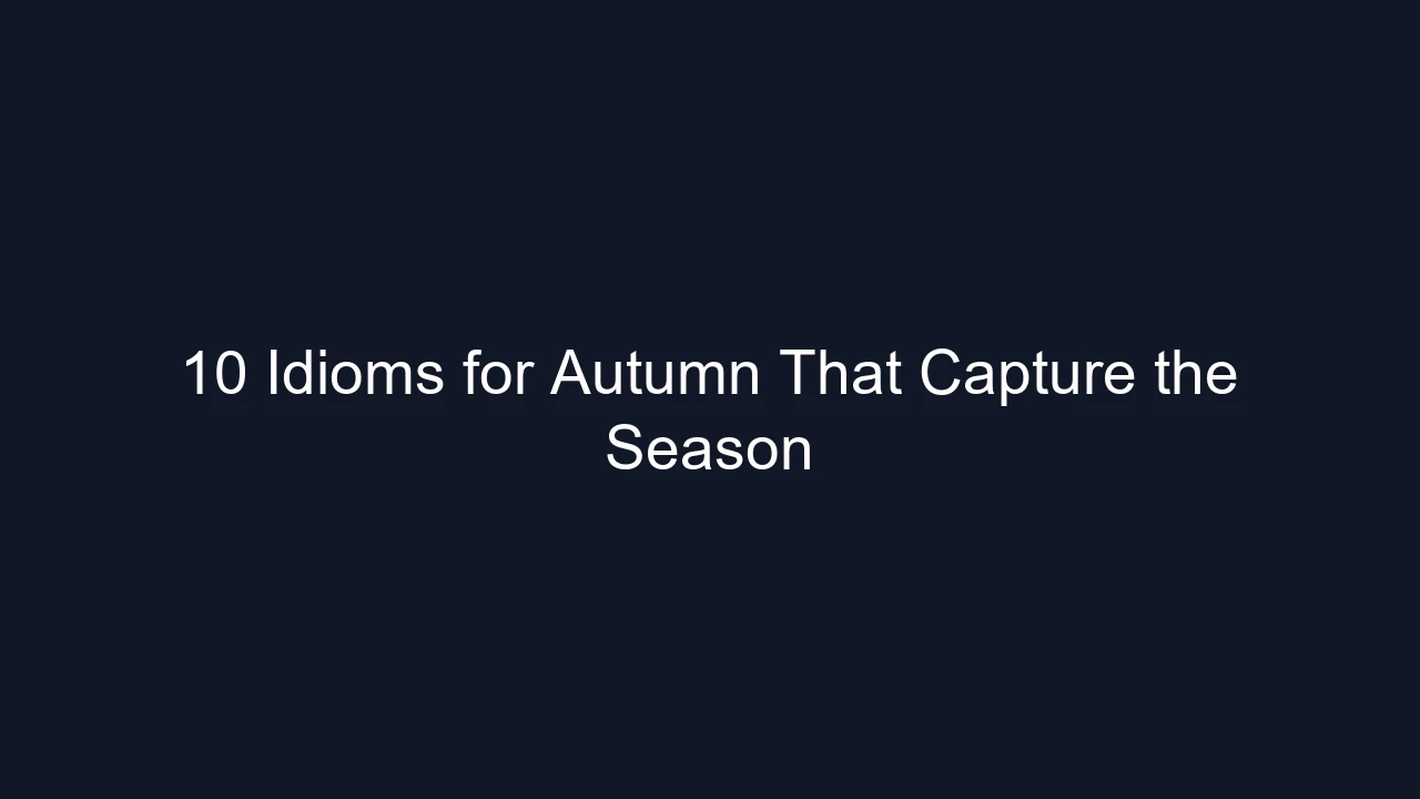 10 Idioms for Autumn That Capture the Season
