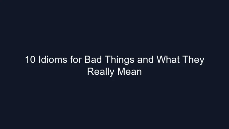 10 Idioms for Bad Things and What They Really Mean