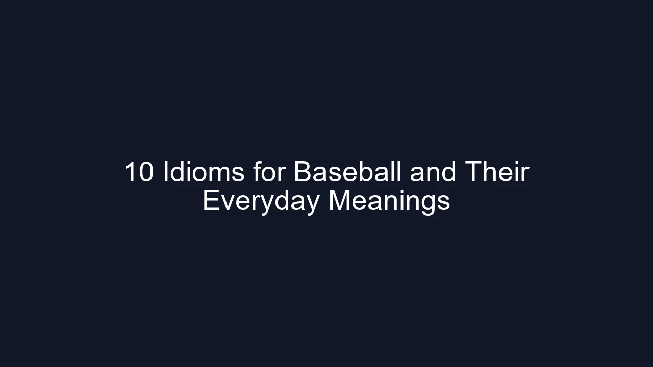 10 Idioms for Baseball and Their Everyday Meanings