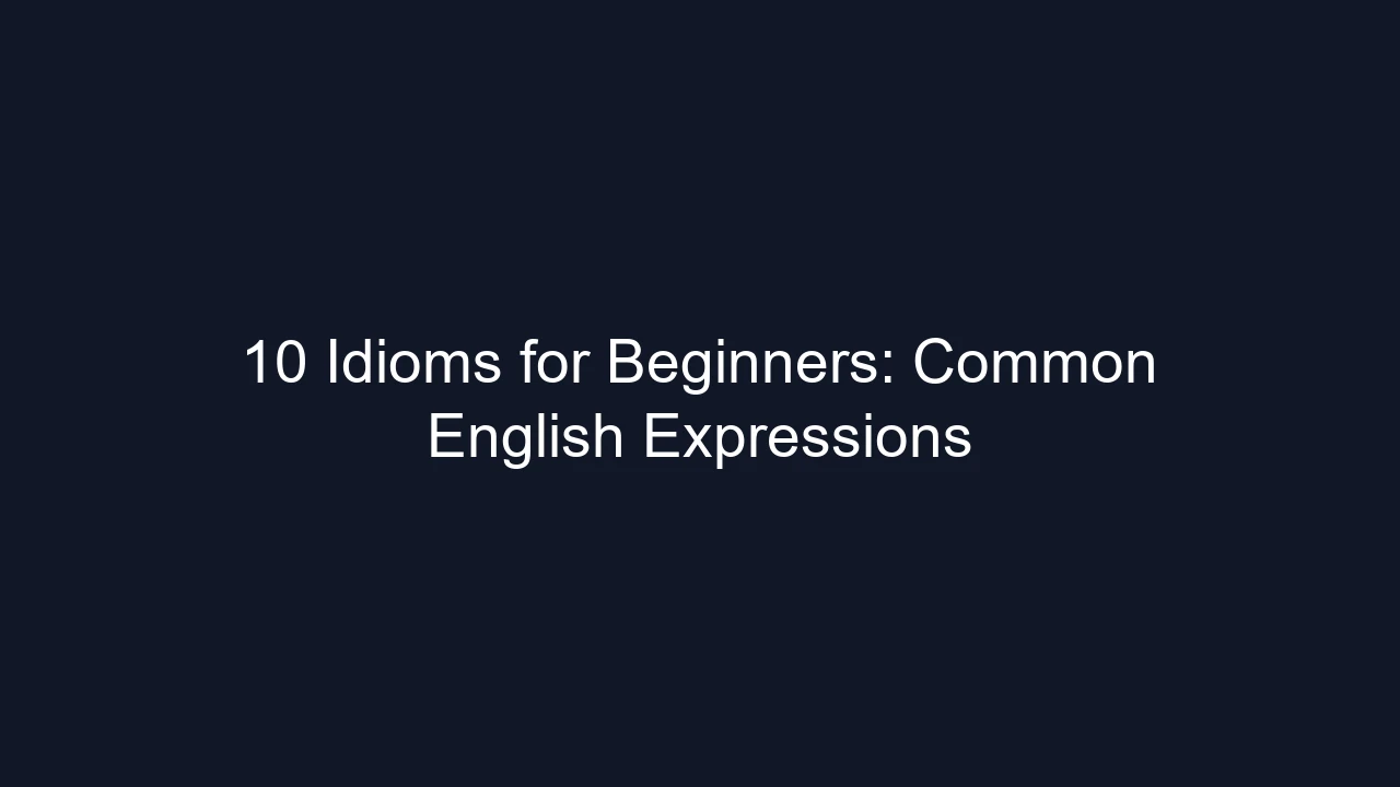 10 Idioms for Beginners: Common English Expressions