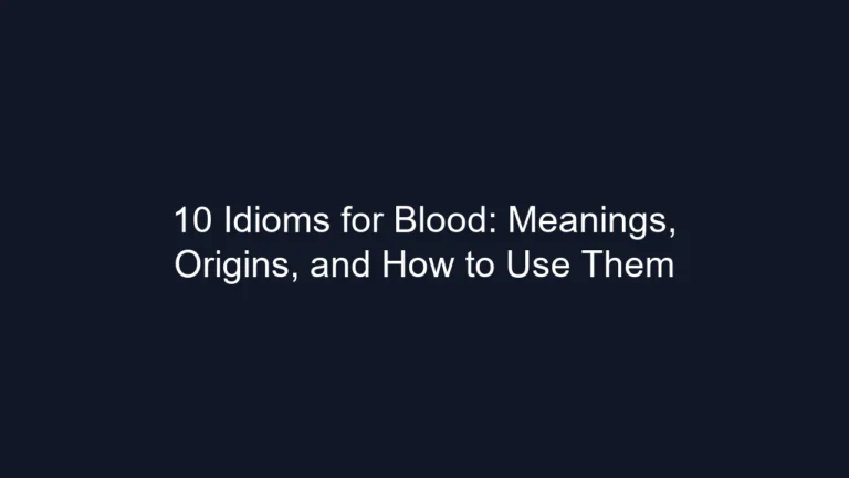 10 Idioms for Blood: Meanings, Origins, and How to Use Them
