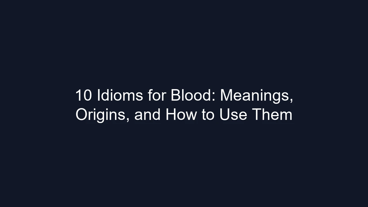 10 Idioms for Blood: Meanings, Origins, and How to Use Them