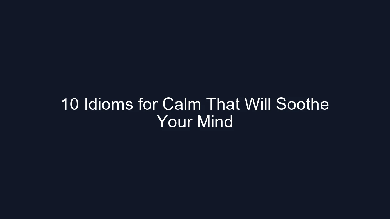 10 Idioms for Calm That Will Soothe Your Mind