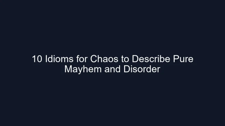 10 Idioms for Chaos to Describe Pure Mayhem and Disorder