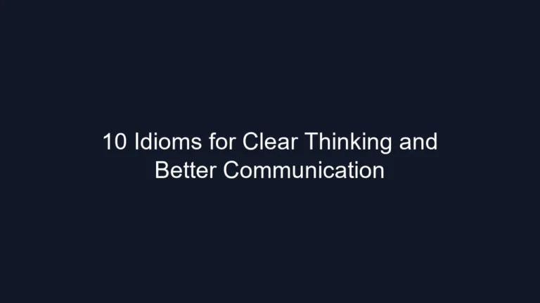 10 Idioms for Clear Thinking and Better Communication