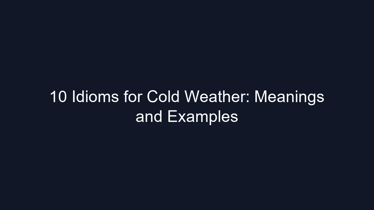 10 Idioms for Cold Weather: Meanings and Examples