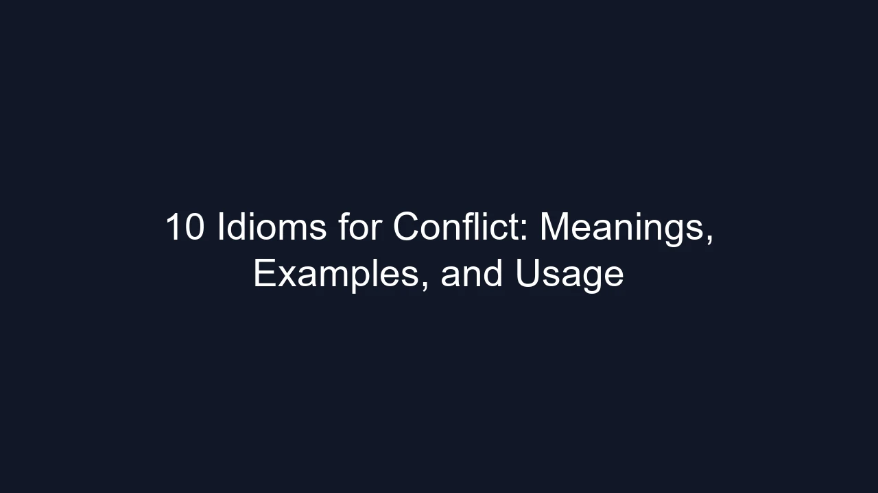 10 Idioms for Conflict: Meanings, Examples, and Usage