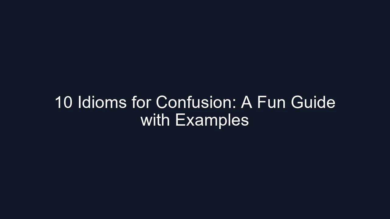 10 Idioms for Confusion: A Fun Guide with Examples
