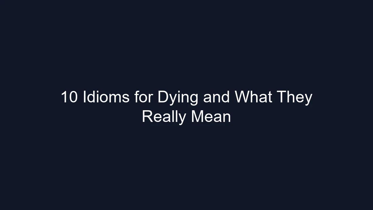 10 Idioms for Dying and What They Really Mean