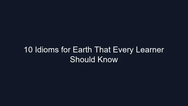 10 Idioms for Earth That Every Learner Should Know