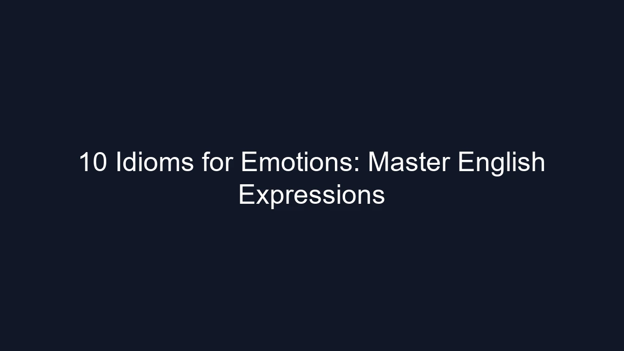 10 Idioms for Emotions: Master English Expressions