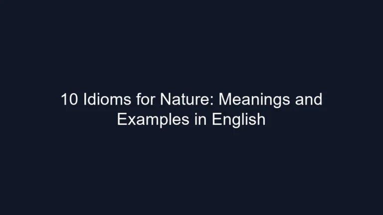 10 Idioms for Nature: Meanings and Examples in English