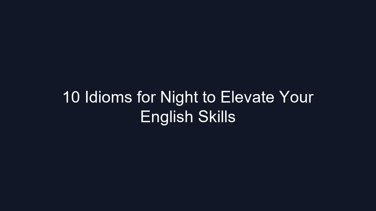 10 Idioms for Night to Elevate Your English Skills