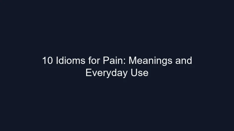 10 Idioms for Pain: Meanings and Everyday Use