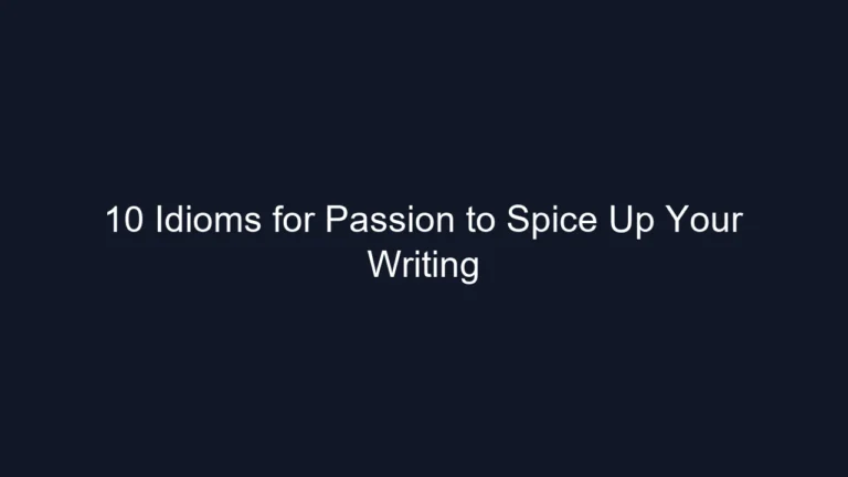 10 Idioms for Passion to Spice Up Your Writing