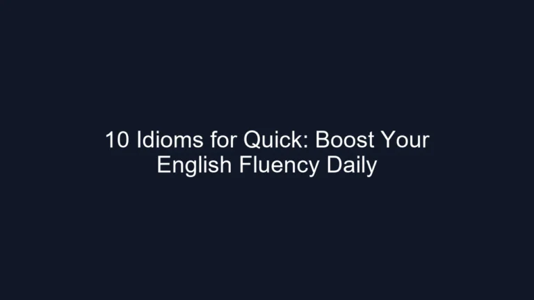 10 Idioms for Quick: Boost Your English Fluency Daily