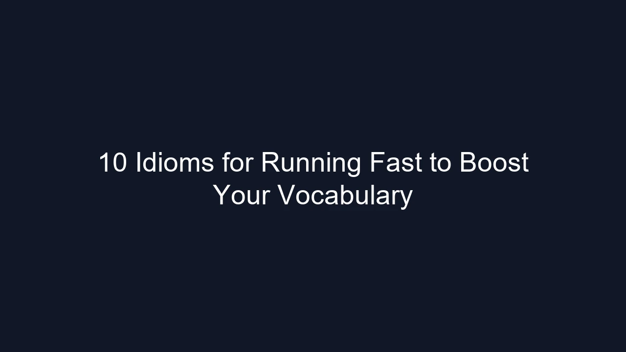 10 Idioms for Running Fast to Boost Your Vocabulary