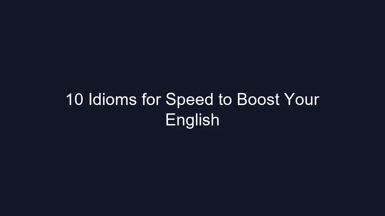 10 Idioms for Speed to Boost Your English