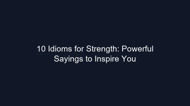 10 Idioms for Strength: Powerful Sayings to Inspire You