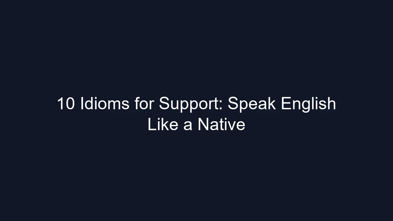 10 Idioms for Support: Speak English Like a Native