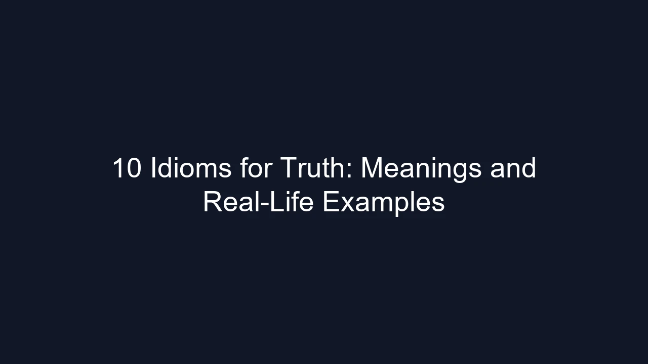 10 Idioms for Truth: Meanings and Real-Life Examples