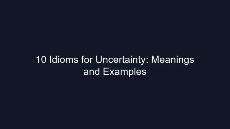 10 Idioms for Uncertainty: Meanings and Examples
