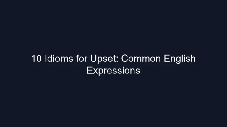 10 Idioms for Upset: Common English Expressions