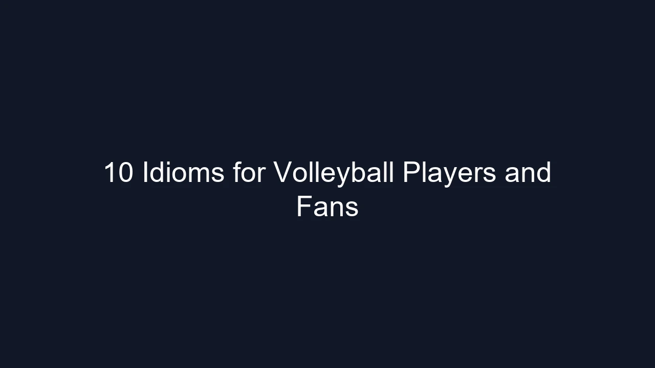 10 Idioms for Volleyball Players and Fans