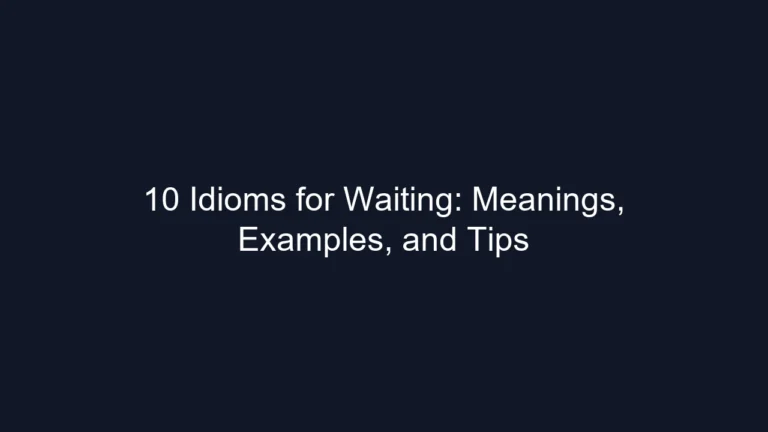 10 Idioms for Waiting: Meanings, Examples, and Tips