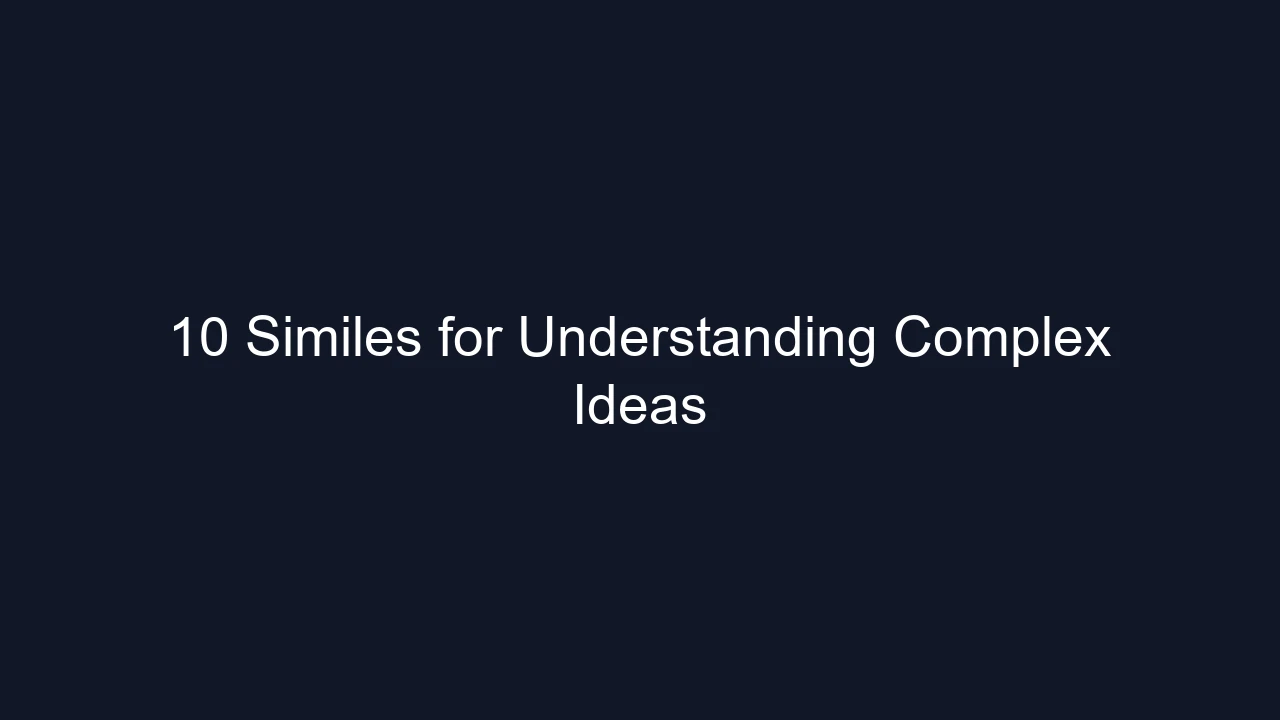 10 Similes for Understanding Complex Ideas