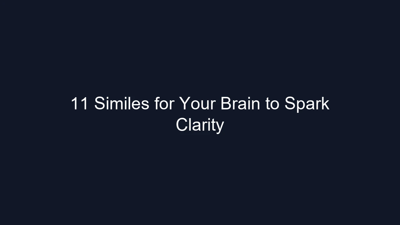 11 Similes for Your Brain to Spark Clarity