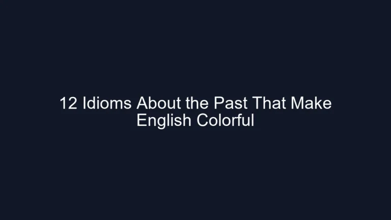 12 Idioms About the Past That Make English Colorful