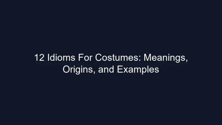 12 Idioms For Costumes: Meanings, Origins, and Examples