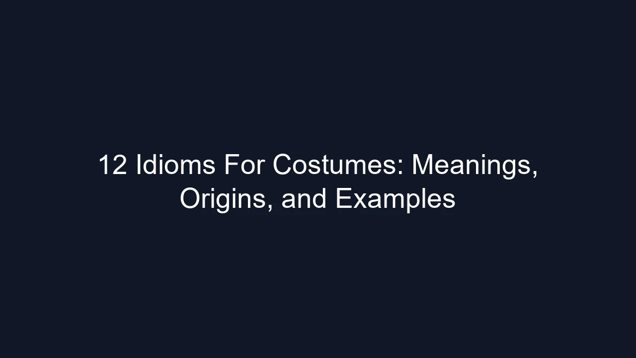 12 Idioms For Costumes: Meanings, Origins, and Examples