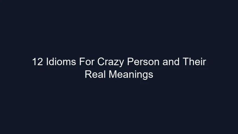 12 Idioms For Crazy Person and Their Real Meanings