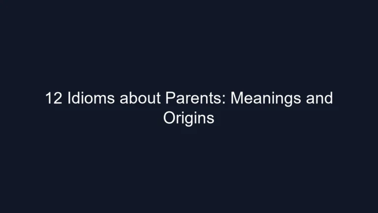 12 Idioms about Parents: Meanings and Origins