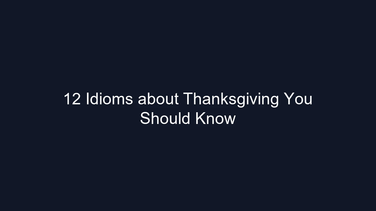 12 Idioms about Thanksgiving You Should Know